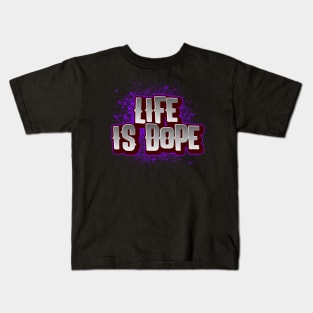 Life is DOPE Kids T-Shirt